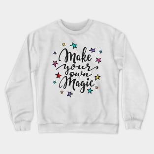 Make Your Own Magic - Positive Inspiration Quote Crewneck Sweatshirt